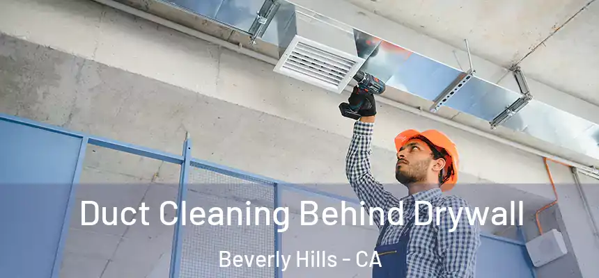  Duct Cleaning Behind Drywall Beverly Hills - CA