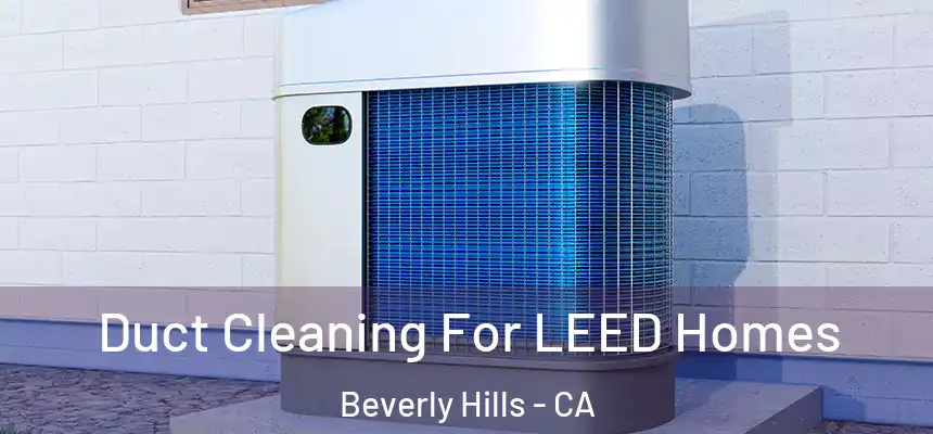  Duct Cleaning For LEED Homes Beverly Hills - CA