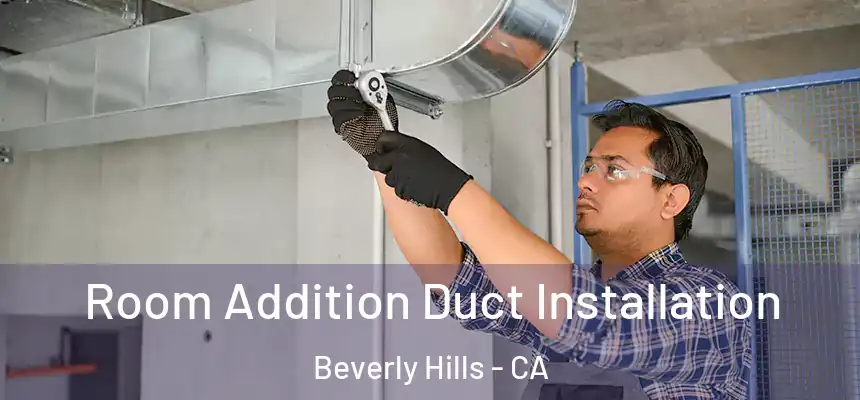  Room Addition Duct Installation Beverly Hills - CA
