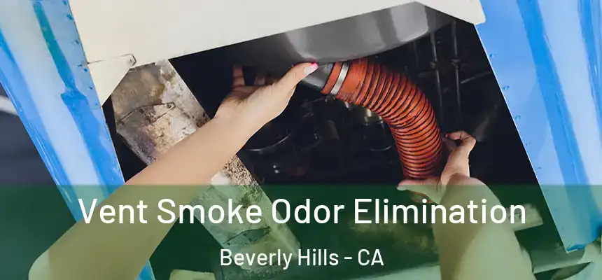  Vent Smoke Odor Elimination Beverly Hills - CA