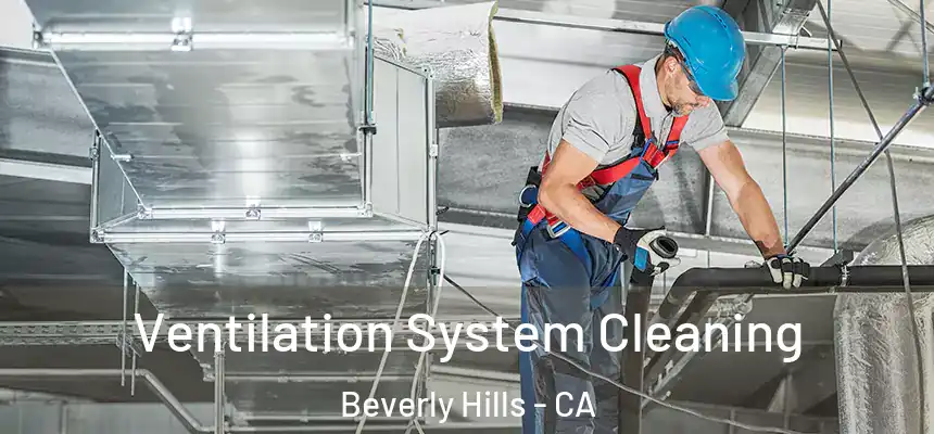  Ventilation System Cleaning Beverly Hills - CA